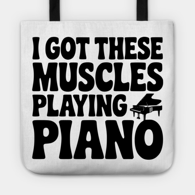 I Got These Muscles Playing Piano Tote by Frank Ring