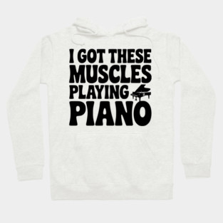 I Got These Muscles Playing Piano Hoodie