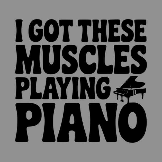 I Got These Muscles Playing Piano by Frank Ring