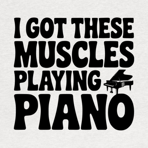 I Got These Muscles Playing Piano by Frank Ring