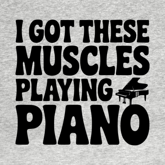 I Got These Muscles Playing Piano by Frank Ring