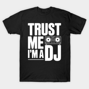 Trust Me I'm a DJ T-Shirt