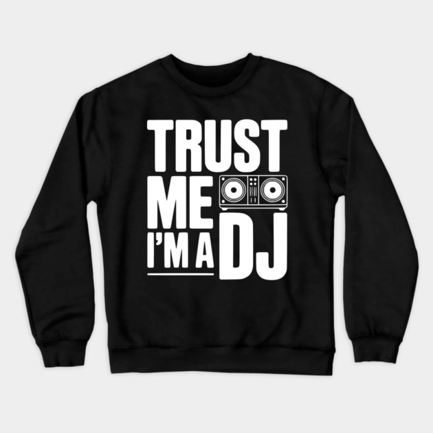 Trust Me I'm a DJ Crewneck Sweatshirt by Frank Ring