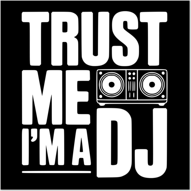 Trust Me I'm a DJ Wall Art by Frank Ring