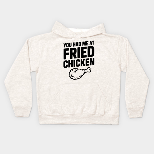 You Had Me at Fried Chicken Kids Hoodie by Frank Ring