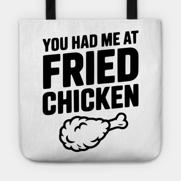 You Had Me at Fried Chicken Tote by Frank Ring