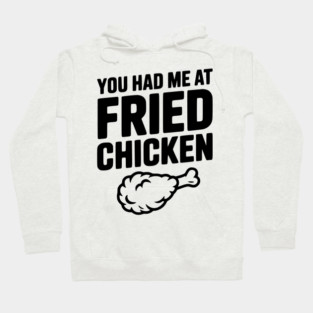 You Had Me at Fried Chicken Hoodie