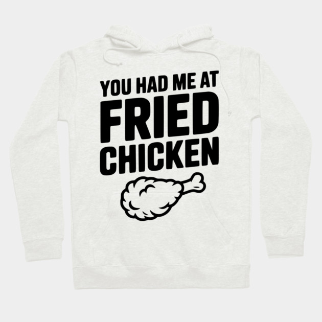 You Had Me at Fried Chicken Hoodie by Frank Ring