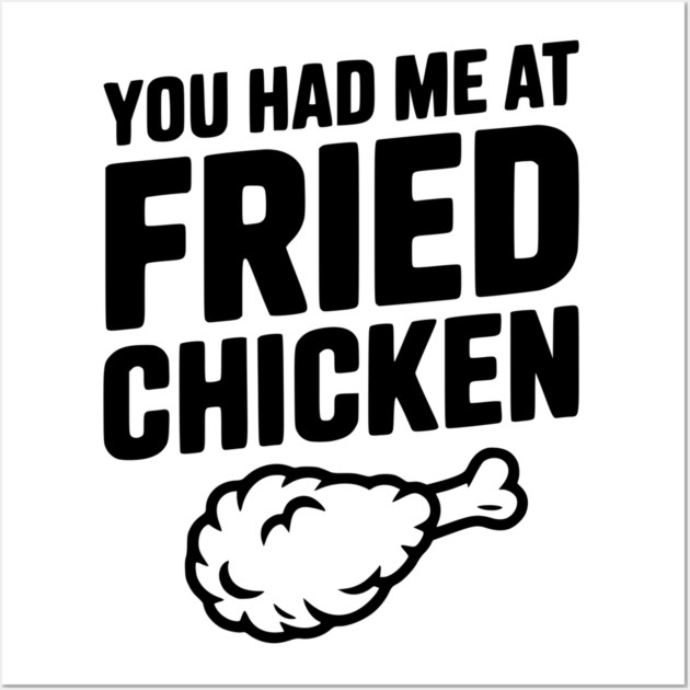 You Had Me at Fried Chicken Wall Art by Frank Ring