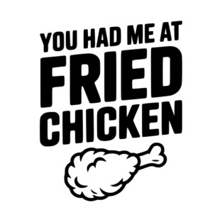 You Had Me at Fried Chicken T-Shirt