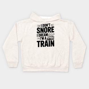 I Don't Snore I Dream I'm a Train Kids Hoodie