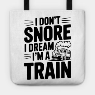 I Don't Snore I Dream I'm a Train Tote