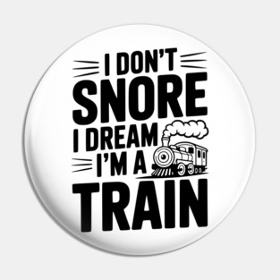 I Don't Snore I Dream I'm a Train Pin