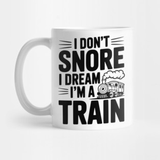 I Don't Snore I Dream I'm a Train Mug