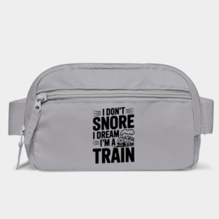 I Don't Snore I Dream I'm a Train Bag