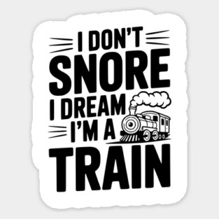 I Don't Snore I Dream I'm a Train Sticker