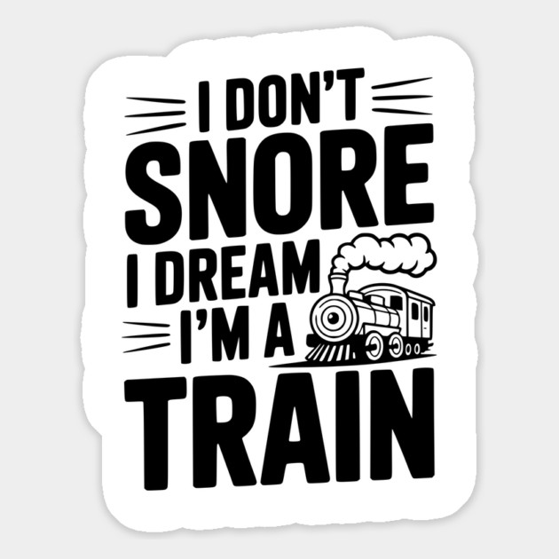 I Don't Snore I Dream I'm a Train Magnet by Frank Ring