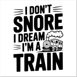 I Don't Snore I Dream I'm a Train Posters and Art