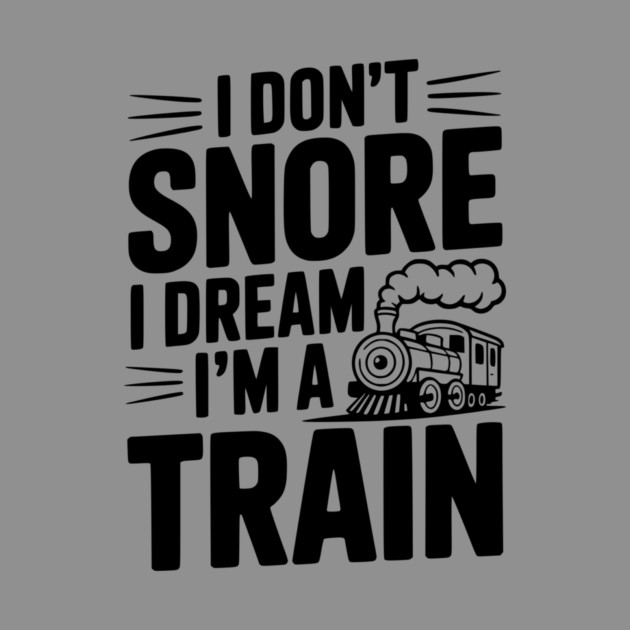 I Don't Snore I Dream I'm a Train by Frank Ring