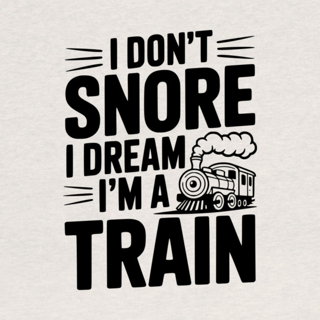 I Don't Snore I Dream I'm a Train by Frank Ring