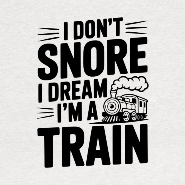 I Don't Snore I Dream I'm a Train by Frank Ring