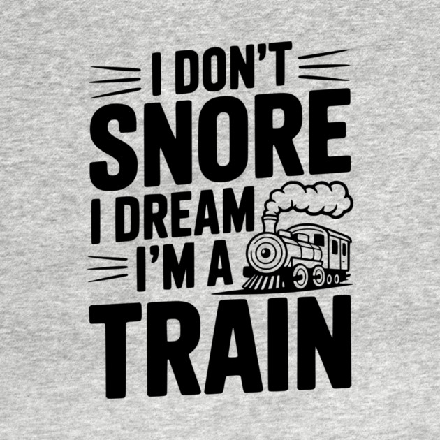I Don't Snore I Dream I'm a Train by Frank Ring