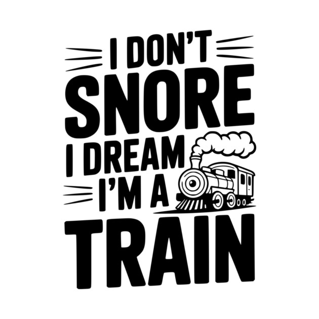 I Don't Snore I Dream I'm a Train by Frank Ring