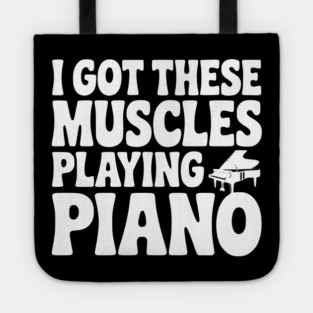 I Got These Muscles Playing Piano Tote