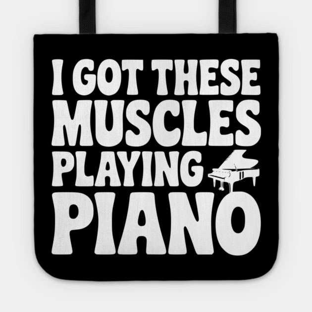 I Got These Muscles Playing Piano Tote by Frank Ring