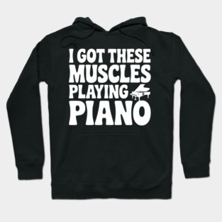 I Got These Muscles Playing Piano Hoodie