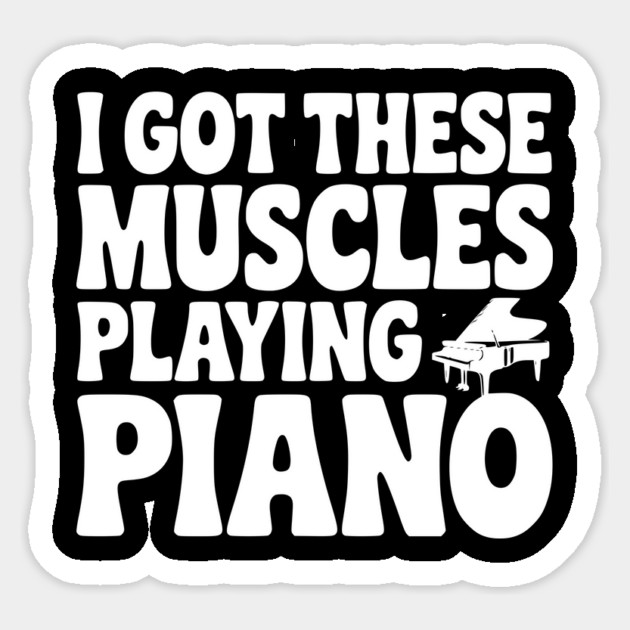 I Got These Muscles Playing Piano Sticker by Frank Ring