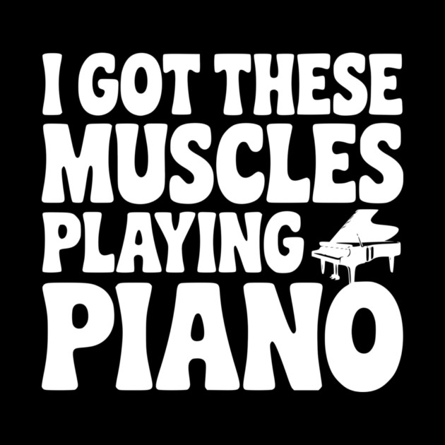I Got These Muscles Playing Piano by Frank Ring