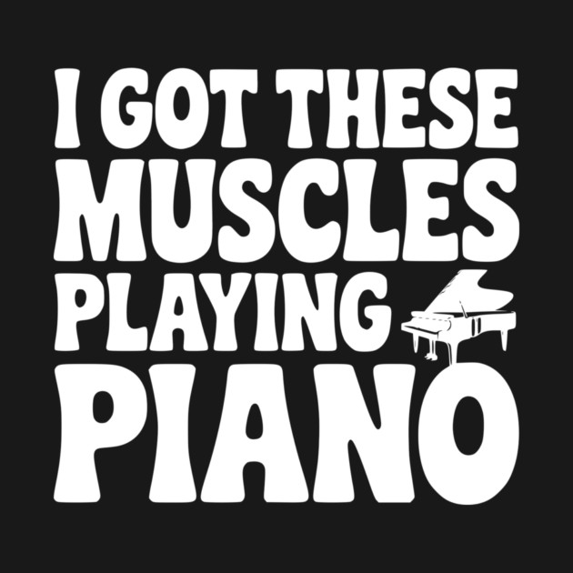 I Got These Muscles Playing Piano by Frank Ring