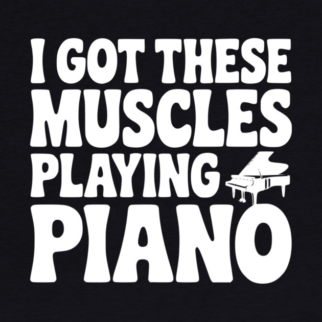 I Got These Muscles Playing Piano by Frank Ring