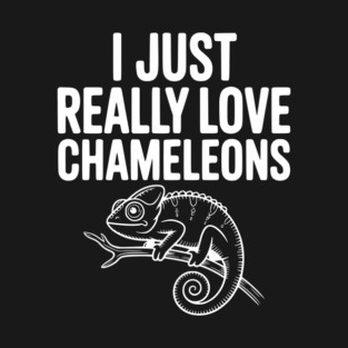 I Just Love Chameleons T-Shirt