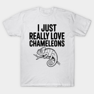 I Just Love Chameleons T-Shirt