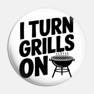 I Turn Grills On Pin