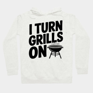 I Turn Grills On Hoodie