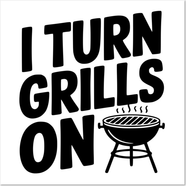 I Turn Grills On Wall Art by Frank Ring