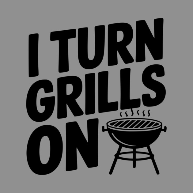 I Turn Grills On by Frank Ring