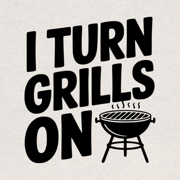 I Turn Grills On by Frank Ring