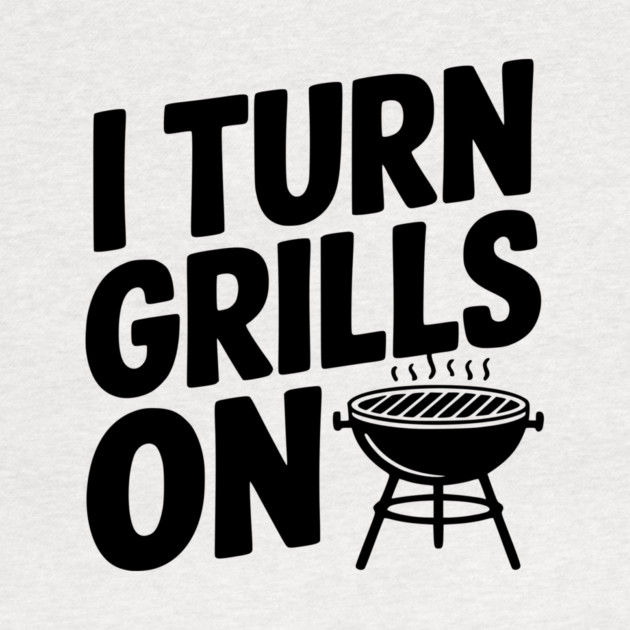 I Turn Grills On by Frank Ring