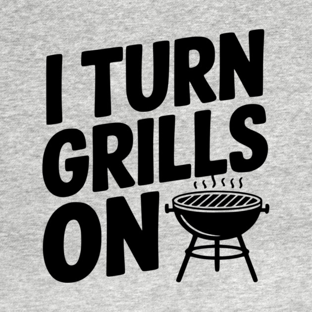 I Turn Grills On by Frank Ring