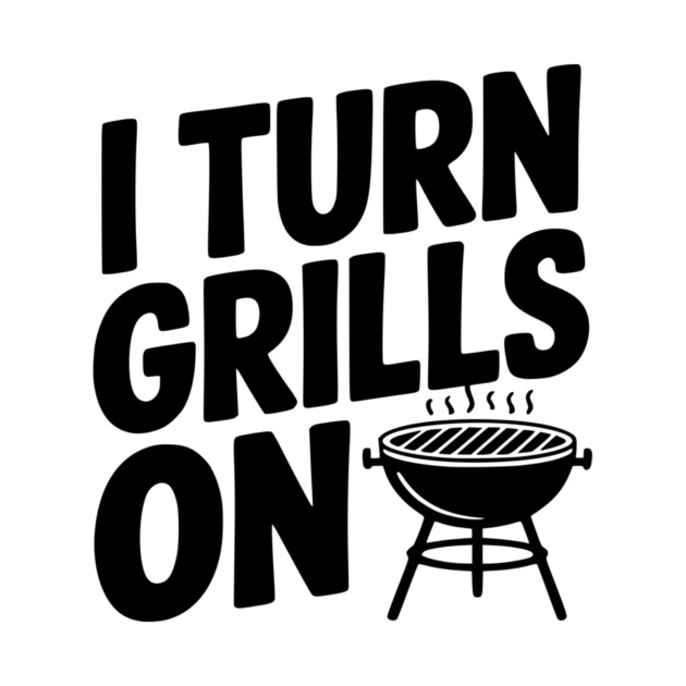 I Turn Grills On by Frank Ring