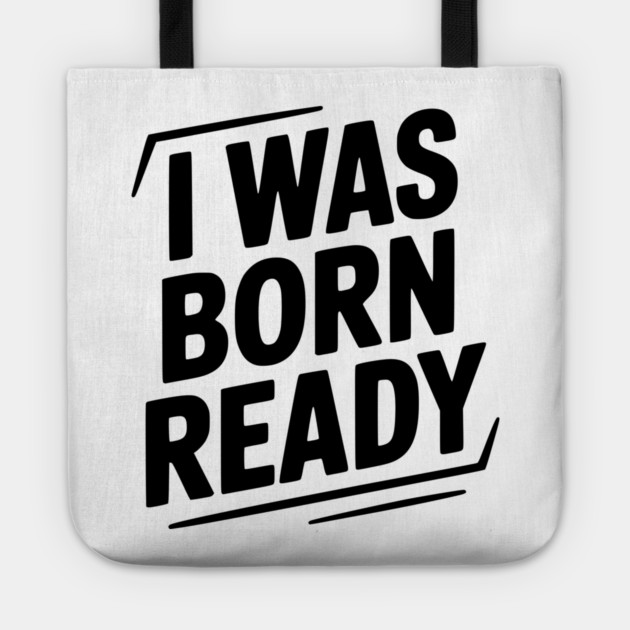 I Was Born Ready Tote by Frank Ring