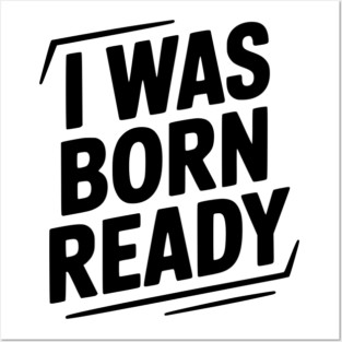 I Was Born Ready Posters and Art