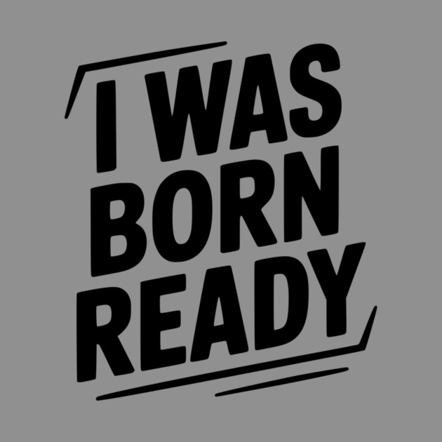 I Was Born Ready by Frank Ring