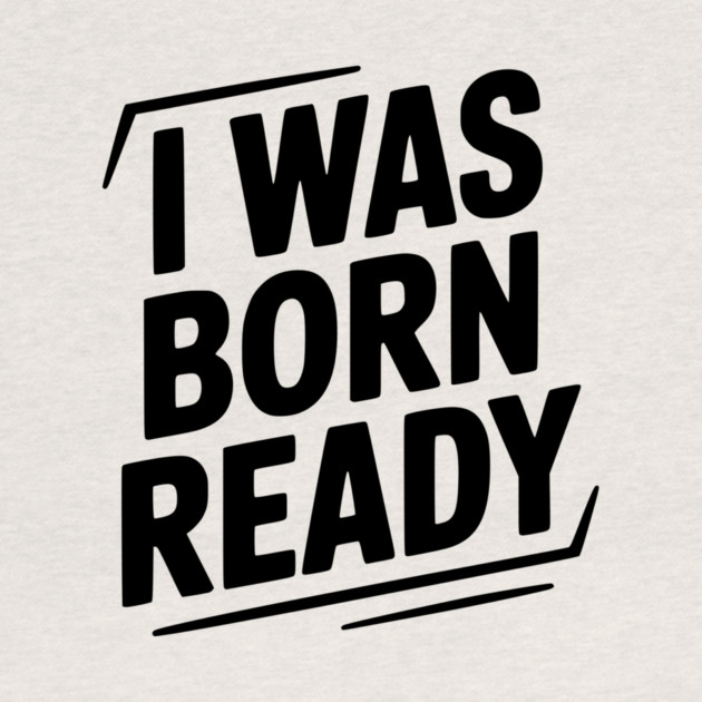 I Was Born Ready by Frank Ring