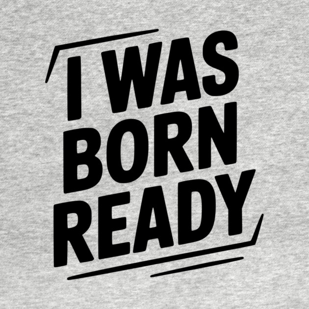 I Was Born Ready by Frank Ring