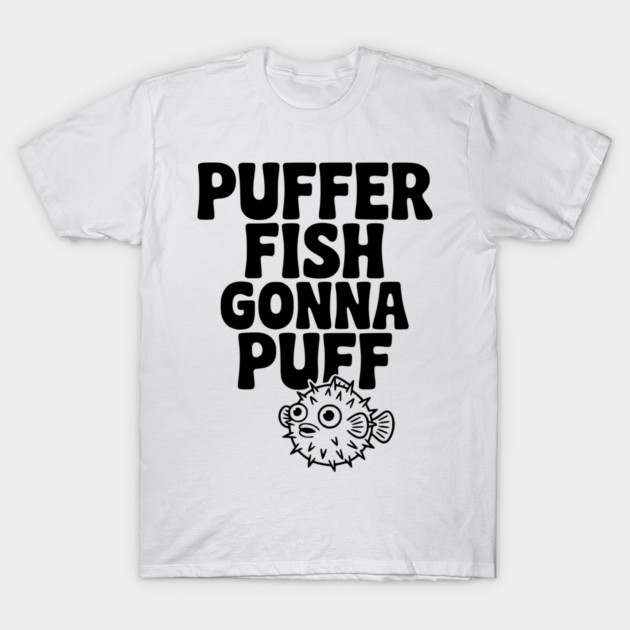 Puffer Fish Gonna Puff T-Shirt by Frank Ring